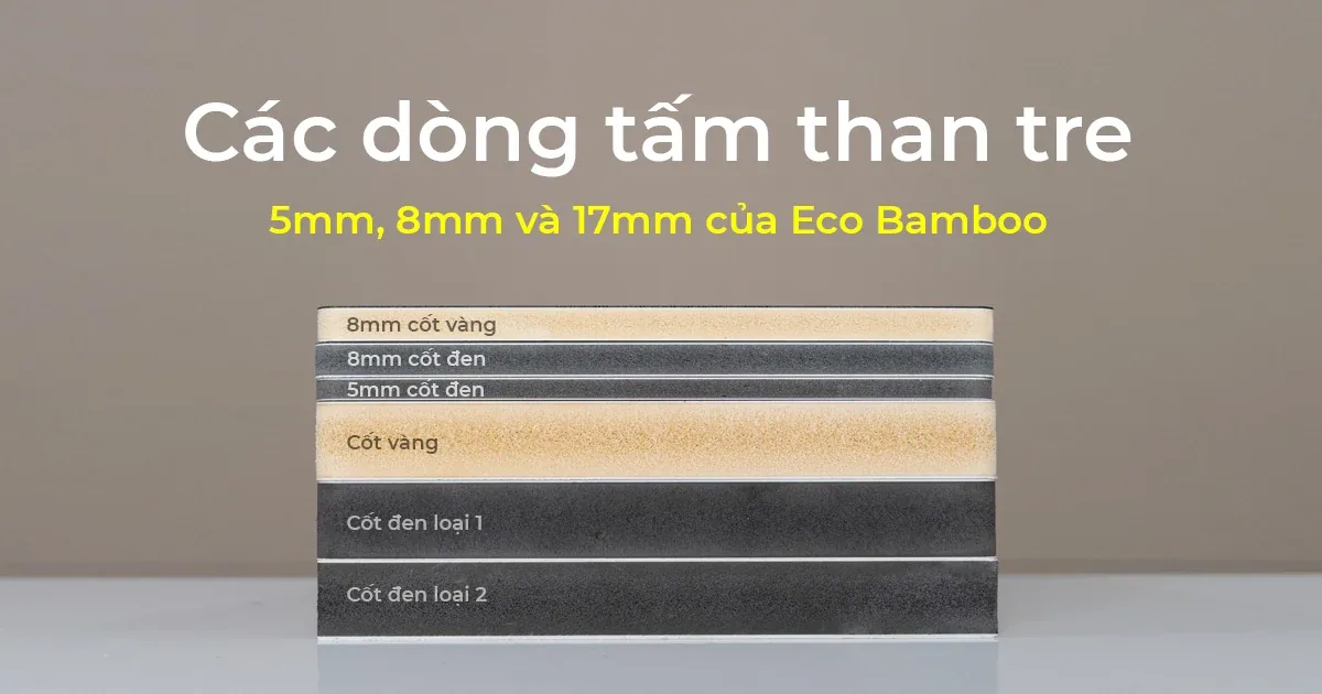 Các dòng tấm ốp than tre 5mm, 8mm và 17mm của Eco Bamboo