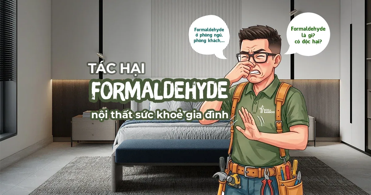 Formaldehyde Trong Nội Thất – Tiêu Chuẩn E0 An Toàn Gia Đình