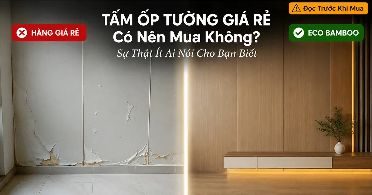 Tấm Ốp Tường Giá Rẻ Có Nên Mua Không? Sự Thật Ít Ai Nói Cho Bạn Biết