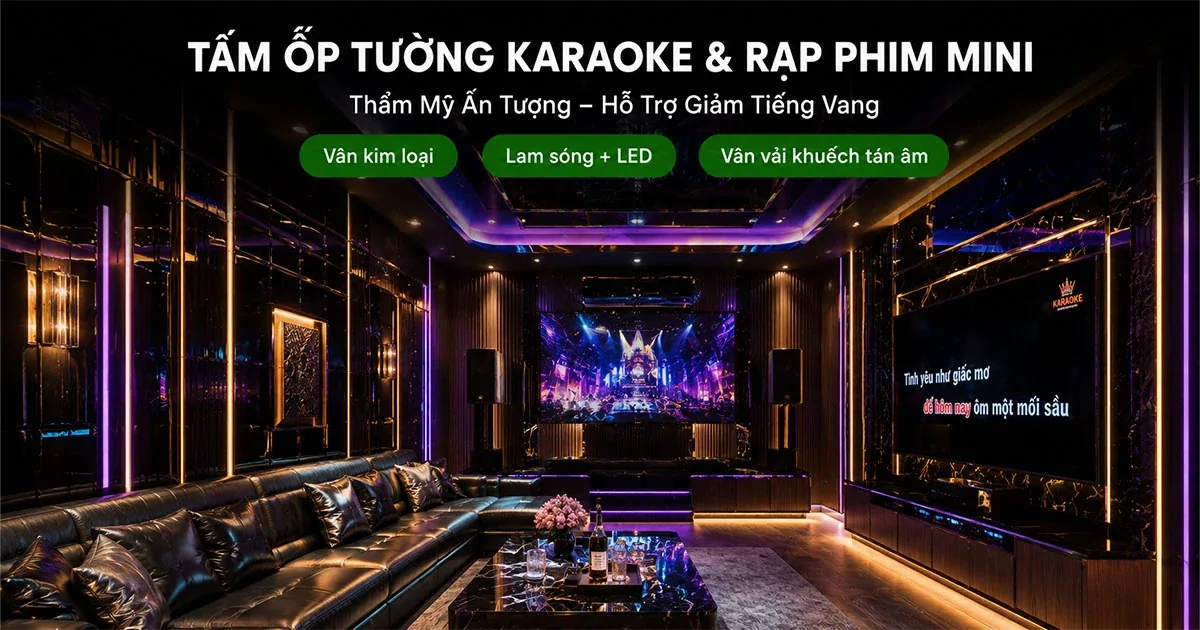 Tấm Ốp Tường Karaoke, Rạp Phim Mini – Thẩm Mỹ Đẹp, Hỗ Trợ Giảm Tiếng Vang