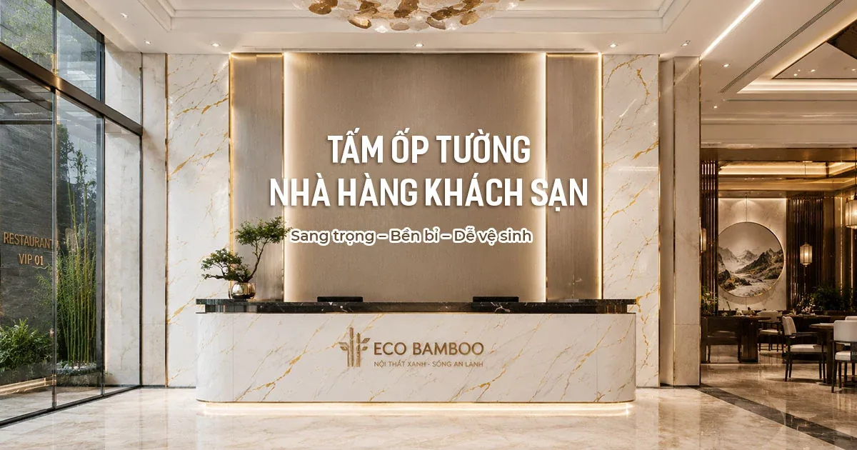 Tấm Ốp Tường Nhà Hàng Khách Sạn – Giải Pháp Nội Thất Cao Cấp Bền Đẹp
