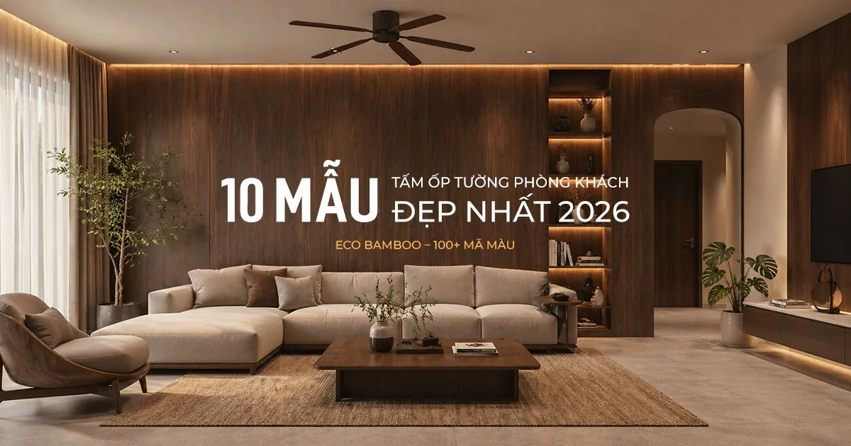 Tấm Ốp Tường Phòng Khách Đẹp – 10 Mẫu Hot Nhất 2026