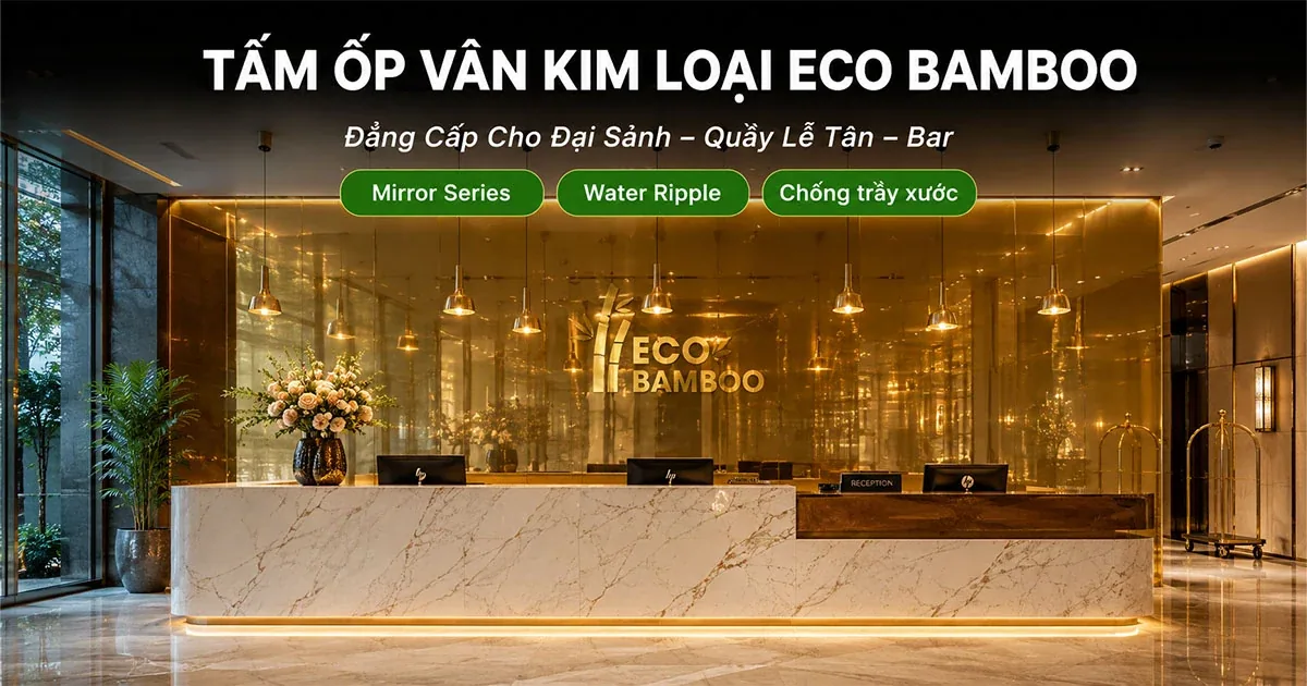 Tấm Ốp Vân Kim Loại – Đẳng Cấp Cho Đại Sảnh, Quầy Lễ Tân Và Không Gian Sang Trọng